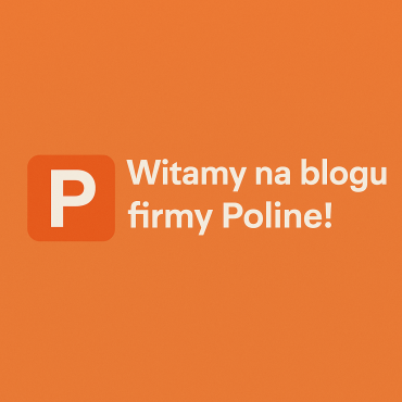 Witamy na blogu firmy Poline.